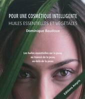 Pour une cosmétique intelligente, Huiles essentielles et végétales