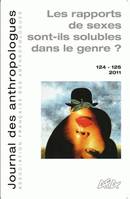 Journal des anthropologues, n°124-125/2011, Les rapports de sexe sont-ils solubles dans le genre ?