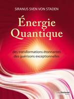 Energie Quantique - des transformations étonnantes des guérisions exceptionnelles, des transformations étonnantes, des guérisons exceptionnelles