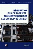 Rénovation en copropriété : comment mobiliser les copropriétaires ?, Informer, consulter, se concerter et décider tous ensemble…