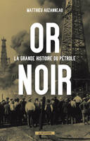 Or noir. La grande Histoire du pétrole, La grande histoire du pétrole