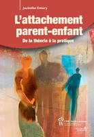 L'attachement parent-enfant, De la théorie à la pratique