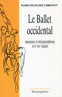 Le Ballet Occidental, Naissance et métamorphoses XVIe-XXe siècles