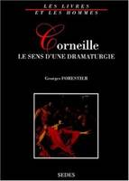 CORNEILLE. Le sens d'une dramaturgie