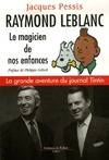 Raymond Leblanc, le magicien de nos enfances / la grande aventure du journal Tintin, le magicien de nos enfances