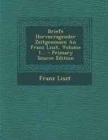 Briefe Hervorragender Zeitgenossen An Franz Liszt, Volume 1... - Primary Source Edition