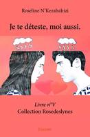 Rosedeslynes, 5, Je te déteste, moi aussi., Livre n°V  Collection Rosedeslynes