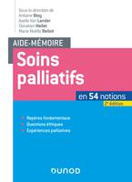 Aide-mémoire - Soins palliatifs - en 54 notions, en 54 notions - Repères fondamentaux, Questions éthiques, Expériences palliatives