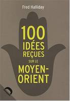100 IDEES RECUES SUR LE MOYEN ORIENT