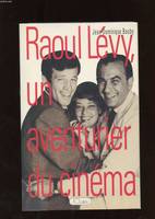 Raoul Lévy, un aventurier du cinéma