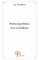 Petites hypothèses d'ici et d'ailleurs