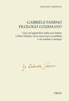 Gabriele Faerno filologo gourmand, Con un'appendice delle sue lettere a Piero Vettori, nove suoi nuovi postillati e un inedito a stampa