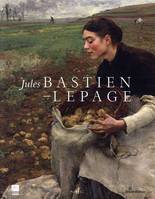 Jules BASTIEN LEPAGE, [exposition, Paris, Musée d'Orsay, 6 mars-13 mai 2007]