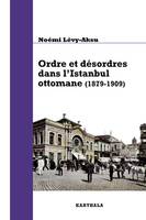 Ordre et désordres dans l'Istanbul ottomane, 1879-1909 - de l'État au quartier, de l'État au quartier