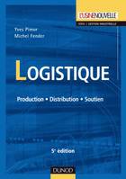 Logistique - 5ème édition - Production - Distribution - Soutien, production, distribution, soutien