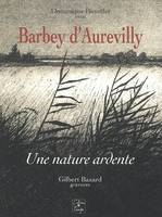 BARBEY D'AUREVILLY, une nature ardente, une nature ardente