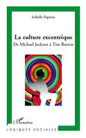 CULTURE EXCENTRIQUE DE MICHAEL JACKSON A TIM BURTON (LA), De Michael Jackson à Tim Burton