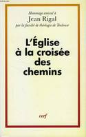 L'Eglise à la croisée des chemins, hommage amical à Jean Rigal par la faculté de théologie de Toulouse