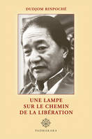 Une lampe sur le chemin de la libération / instructions complètes sur les pratiques préliminaires de, instructions complètes sur les pratiques préliminaires de la profonde et secrète 