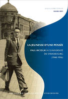 La Jeunesse d'une pensée, Paul Ricœur à l'Université de Strasbourg (1948-1956)