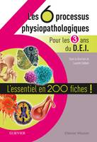 Les 6 processus physiopathologiques - Pour les 3 ans du D.E.I, L'essentiel en 200 fiches !