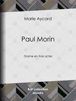 Paul Morin, Drame en trois actes