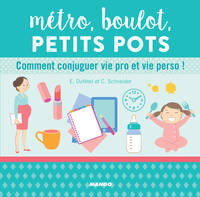 Métro, boulot, petits pots, Comment conjuguer vie pro et vie perso !