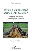 Et si le Kiebe-Kiebe vous était conté ?, Tradition initiatique du Congo-Brazzaville
