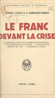 Le franc devant la crise, La monnaie dans l'économie contemporaine, la stabilisation du franc, l'afflux et le reflux de l'or, l'avenir d'un franc