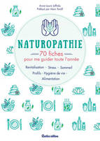 Naturopathie : 70 fiches pour me guider toute l'année !, Profils, alimentation, sommeil, stress, revitalisation, hygiène de vie