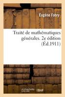 Traité de mathématiques générales. 2e édition, à l'usage des chimistes, physiciens, ingénieurs et des élèves des Facultés des sciences