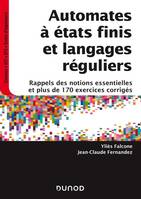 Automates à états finis et langages réguliers - Rappels des notions essentielles et plus de 170 exer, Rappels des notions essentielles et plus de 170 exercices corrigés