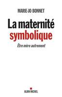 La maternité symbolique / être mère autrement, Etre mère autrement