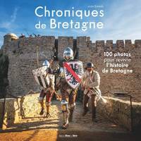 Chroniques de Bretagne, 100 photos pour revivre l'histoire de Bretagne