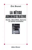 La Bêtise administrative, Excès absurdités bavures et autres scandales