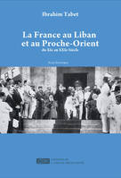 La France au Liban et au Proche-Orient du XIe au XXIe siècle, Essai historique