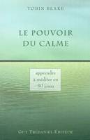 Le pouvoir du calme - Apprendre à méditer en 30 jours, apprenez la méditation en 30 jours