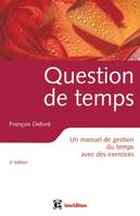 Question de temps - 2ème édition - Un manuel de gestion du temps avec des exercices, un manuel de gestion du temps avec des exercices