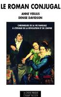 Le roman conjugal, Chroniques de la vie familiale à l'époque de la révolution et de l'empire