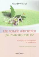 Une nouvelle alimentation pour une nouvelle vie, guide pour les futurs parents et leurs enfants