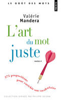 L'Art du mot juste. 275 propositions pour enrichir son vocabulaire, 275 propositions pour enrichir son vocabulaire