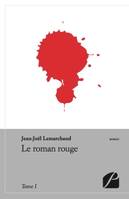 Tome 1, Le roman rouge - Tome I