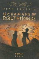 Romans français (H.C.) Le Chamane du bout du monde, roman