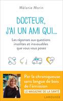 Docteur, j'ai un ami qui..., Les réponses aux questions insolites et inavouables que vous vous posez