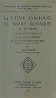 La poésie andalouse en arabe classique au XIe siècle, Ses aspects généraux, ses principaux thèmes et sa valeur documentaire