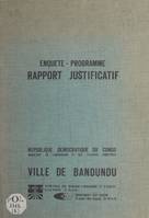 Ville de Bandundu, Enquête, programme, rapport justificatif