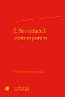 L'art olfactif contemporain, [actes du colloque la création olfactive organisé les 23 et 24 mai 2014 à l'université paris-sorbonne]