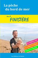 La pêche du bord de mer dans le Finistère, Les meilleurs coins, les meilleurs montages, toutes les techniques