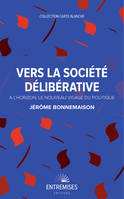 VERS LA SOCIÉTÉ DÉLIBÉRATIVE [Paperback] Bonnemaison, Jérôme