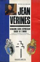 Le lieutenant-colonel Jean Vérines - gendarme, garde réppublicain, soldat de l'ombre, D'après le témoignage, les documents et les archives du colonel (CR) Guy Vérines